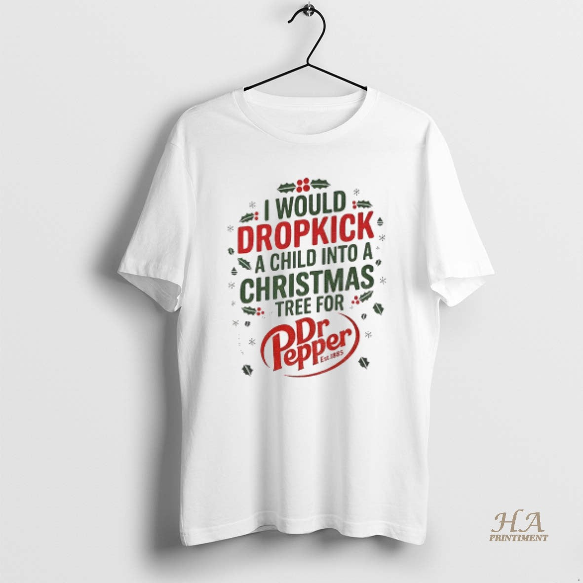 Official I Would Dropkick A Child Into A Christmas Tree For Dr Pepper