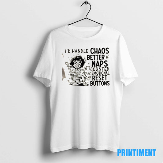 Official Id Handle Chaos Better If Naps Counted As Emotional Reset Buttons Tee Sweater