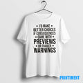 Official Id Make Better Choices If Consequences Came With Previews Or Trailer Warnings Tee Sweater