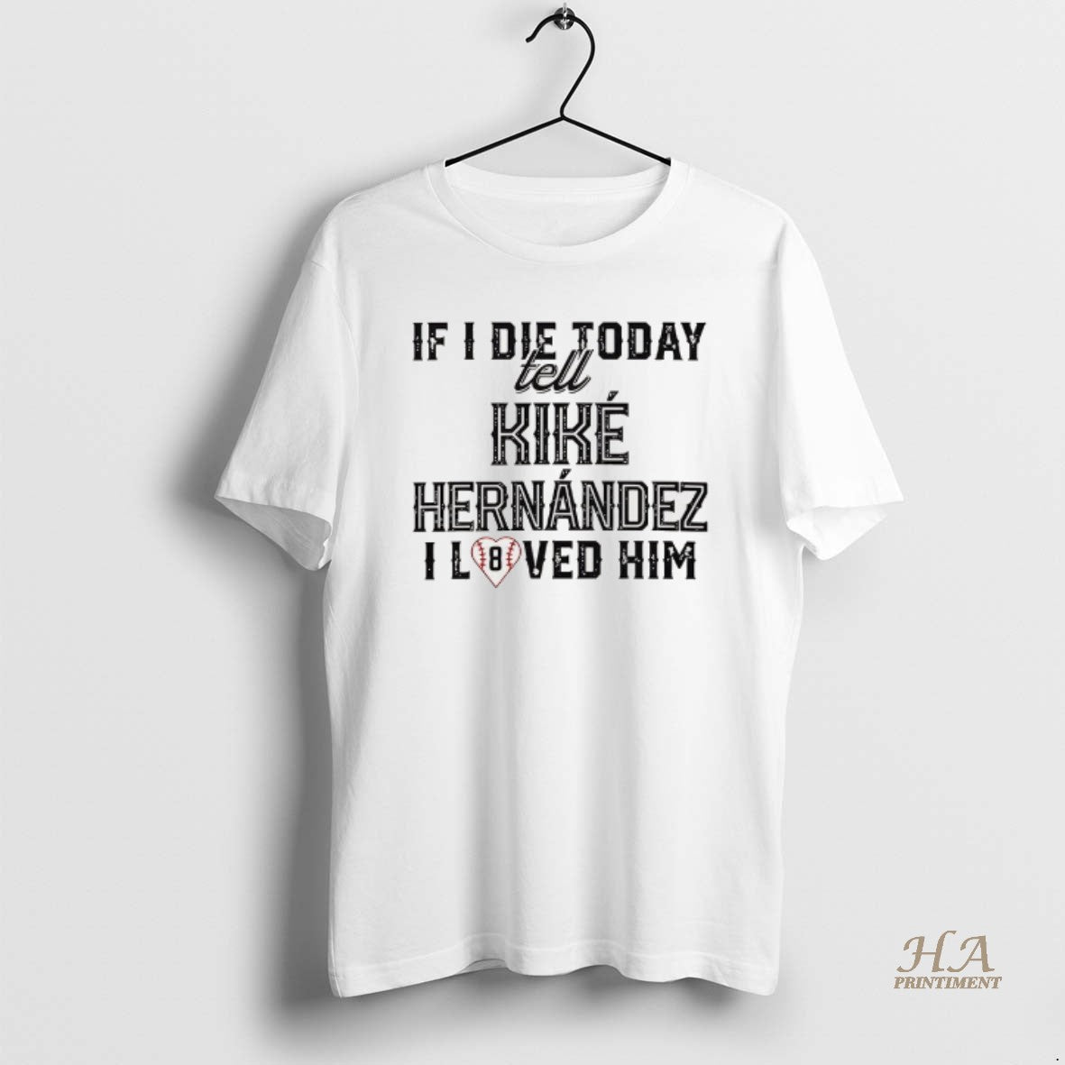 Official If I Die Today Tell Kike Hernandez I Loved Him