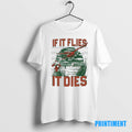 Official If It Flies It Dies Tacky 2025 Tee Sweater