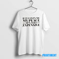 Official If It Costs Me My Peace Its Too Expensive Tee Sweater