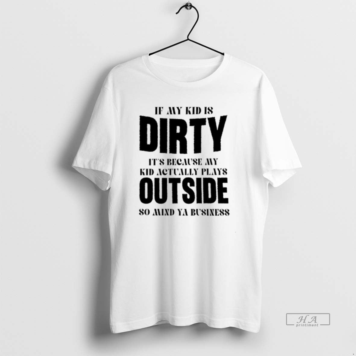 Official If My Kid Is Dirty Its Because My Kid Actually Plays Outside So Mind