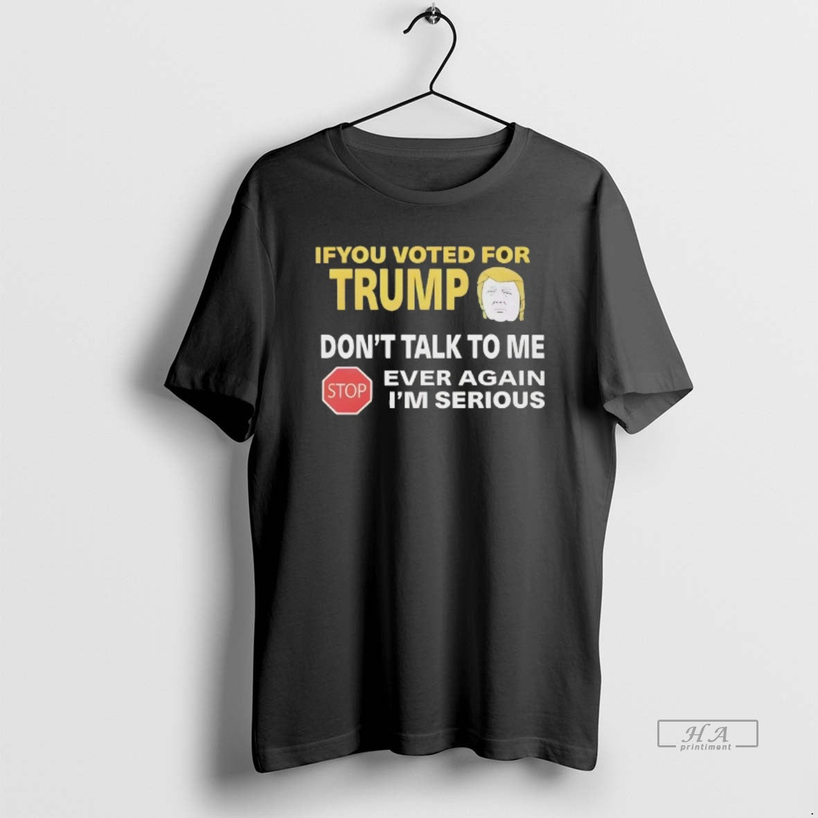 Official If You Voted For Trump Dont Talk To Me Ever Again Im Serious
