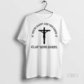 Official If Youre Happy And You Know It Clap Your Hands Jesus Shirt