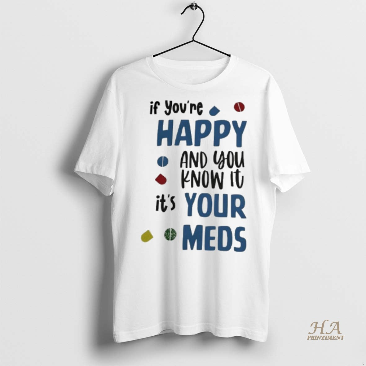 Official If Youre Happy And You Know It Its Your Meds Shirt