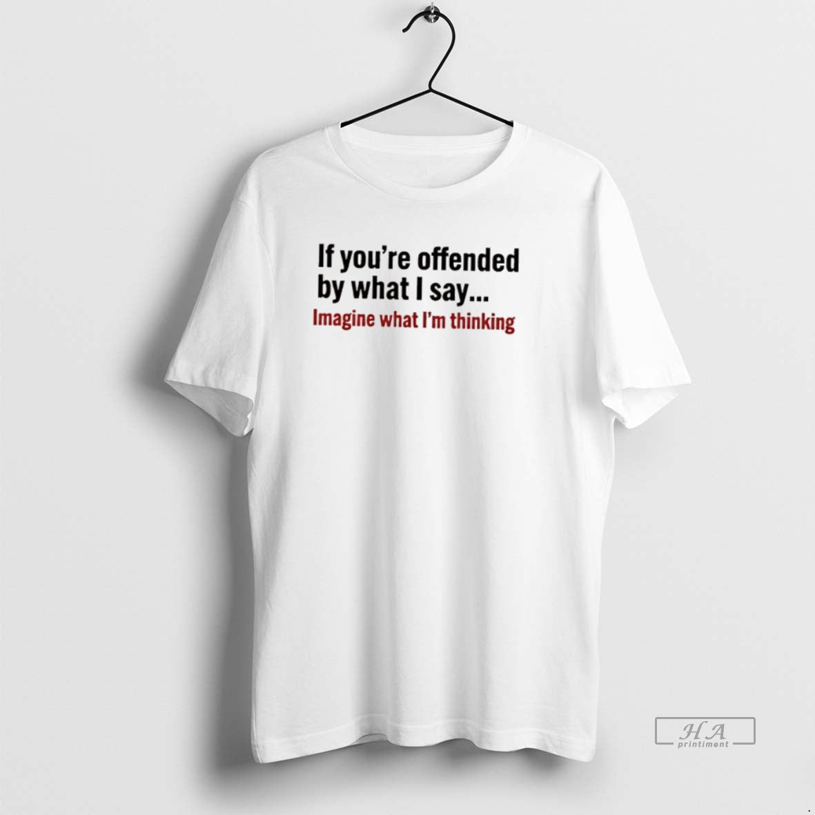 Official If Youre Offended By What I Say Imagine What Im Thinking