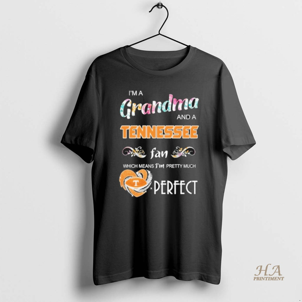 Official Im A Grandma And A Tennessee Fan Which Means Im Pretty Much Perfect