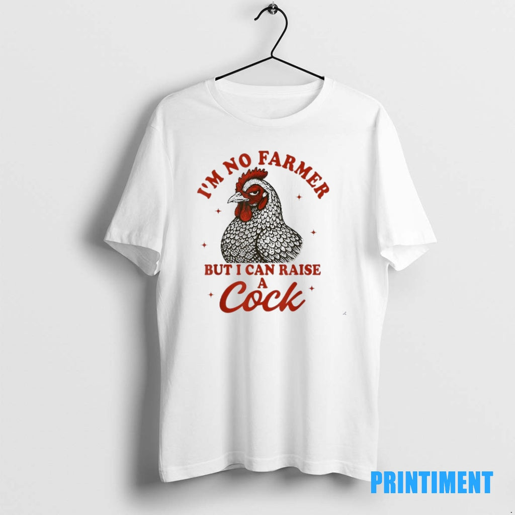 Official Im No Farmer But I Can Raise A Cock Tee Sweater
