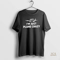 Official Im Just Plane Crazy Funny Airplane Pilots