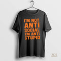 Official Im Not Anti Social Im Anti Stupid