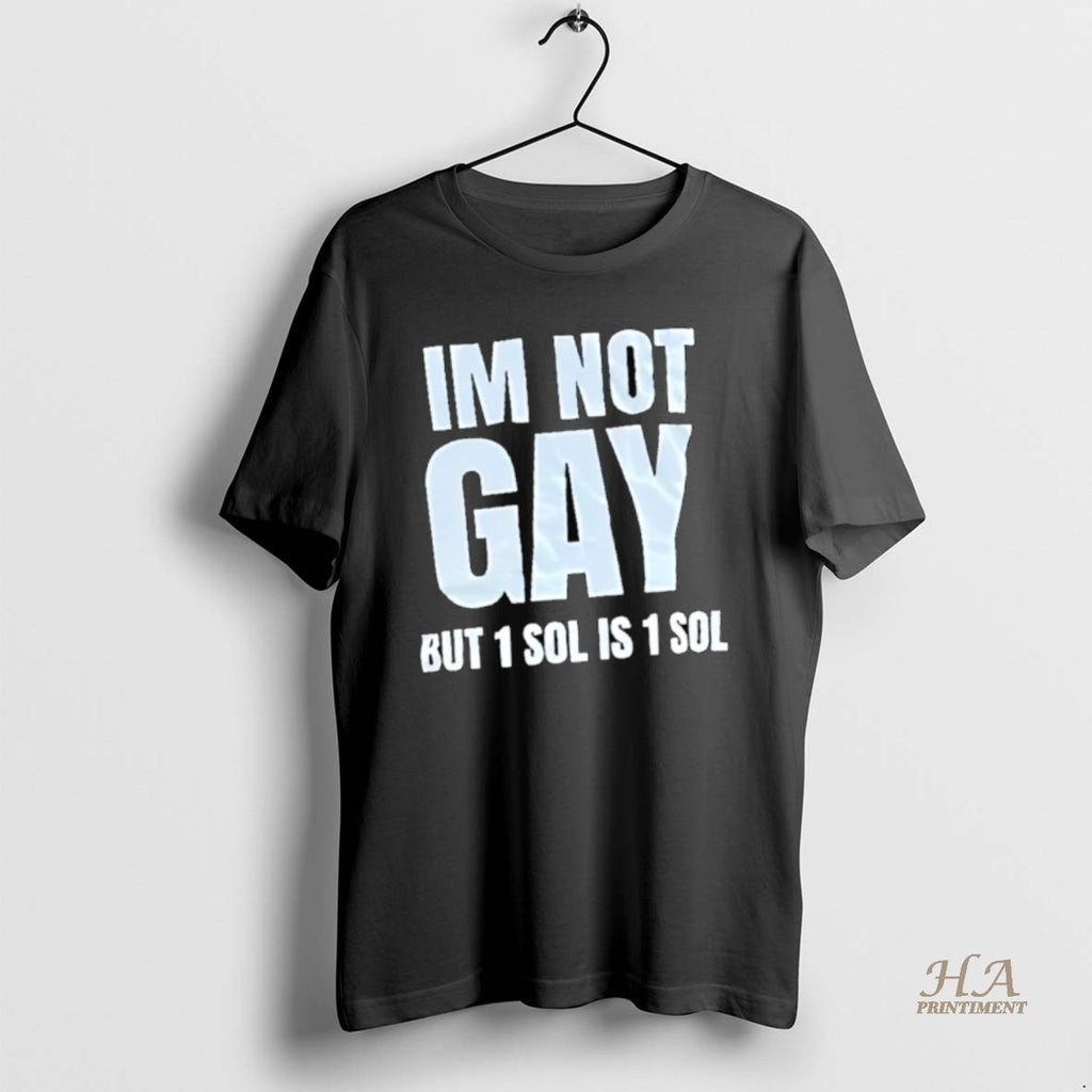 Official Im Not Gay But 1 Sol Is 1 Sol