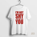 Official Im Not Shy I Just Dont Like You