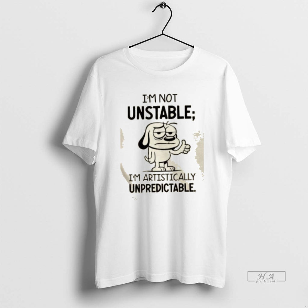 Official Im Not Unstable Im Artistically Unpredictable