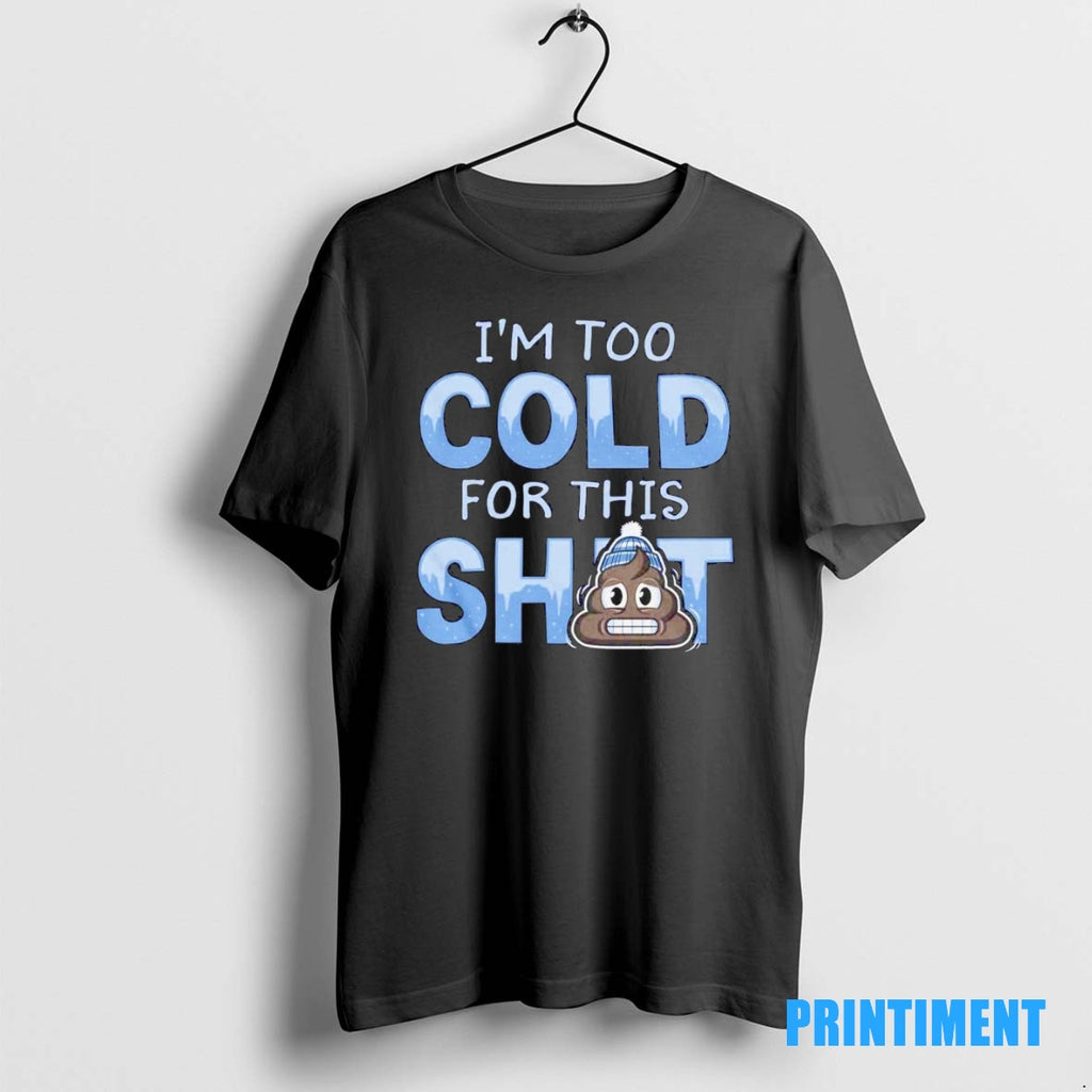 Official Im Too Cold For This Shit Frosty Christmas Tee Sweater