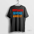 Official Impeach Depose Arrest Shirt
