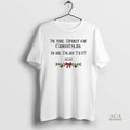 Official In The Spirit Of Christmas Is He Dead Yet 2025 Merry Christmas
