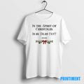 Official In The Spirit Of Christmas Is He Dead Yet 2025 Merry Christmas Tee Sweater