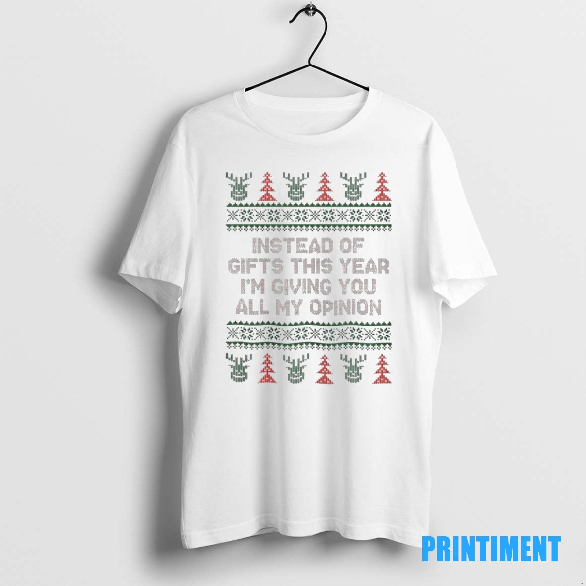 Official Instead Of Gifts This Year Im Giving You All My Opinion Christmas Ugly Tee