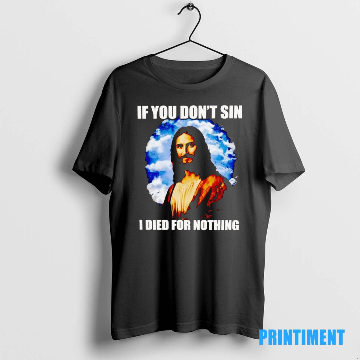 Official Jesus If You Dont Sin I Died For Nothing Tee Sweater