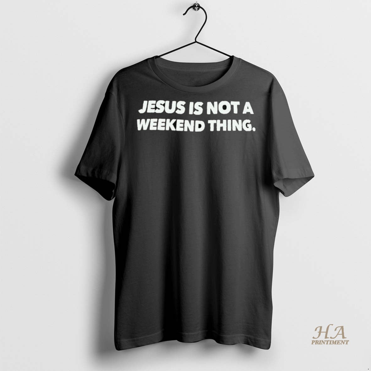 Official Jesus Is Not A Weekend Thing Shirt