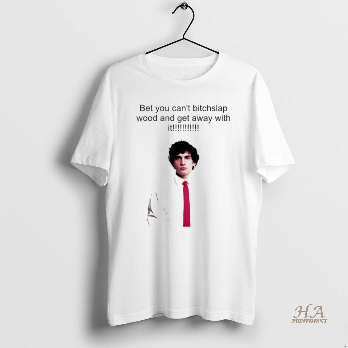 Official Joe Hawley Bet You Cant Bitchslap Wood And Get Away With It