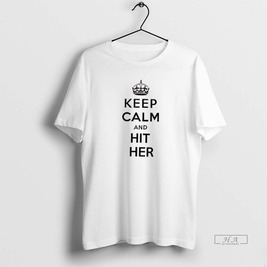 Official Keep Calm And Hit Her