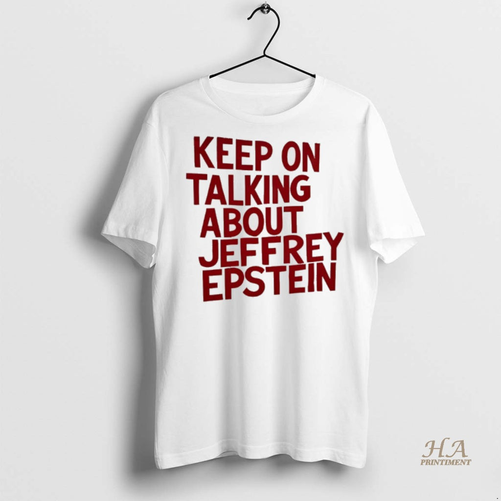 Official Keep On Talking About Jeffrey Epstein Shirt