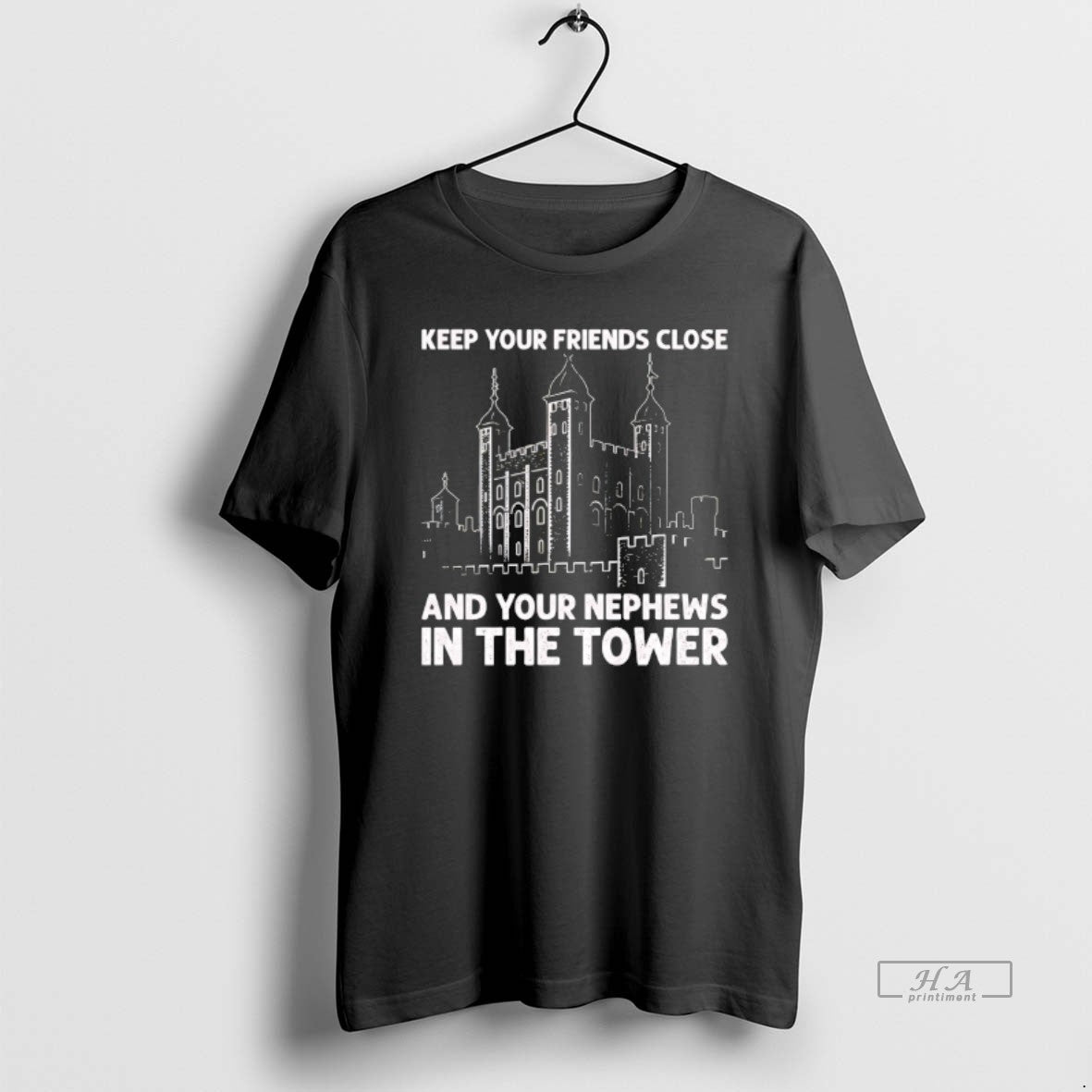 Official Keep Your Friends Close And Your Nephews In The Tower