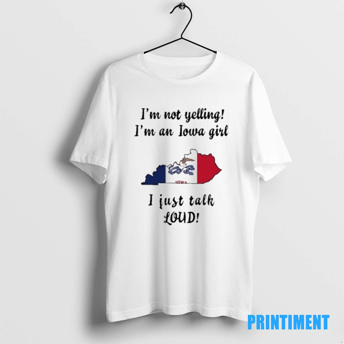 Official Kentucky Map Im Not Yelling Im An Iowa Girl I Just Talk Loud Tee