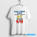 Official Kids These Days Know All About 6 7 But Dont Remember 9 11 Tee