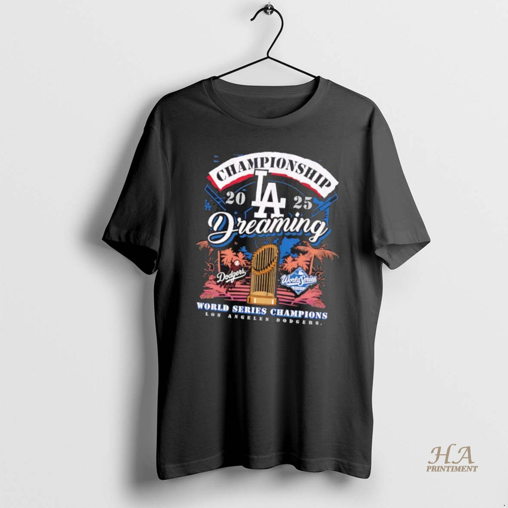Official La Dodgers Championship Dreaming 2025 World Series Champions