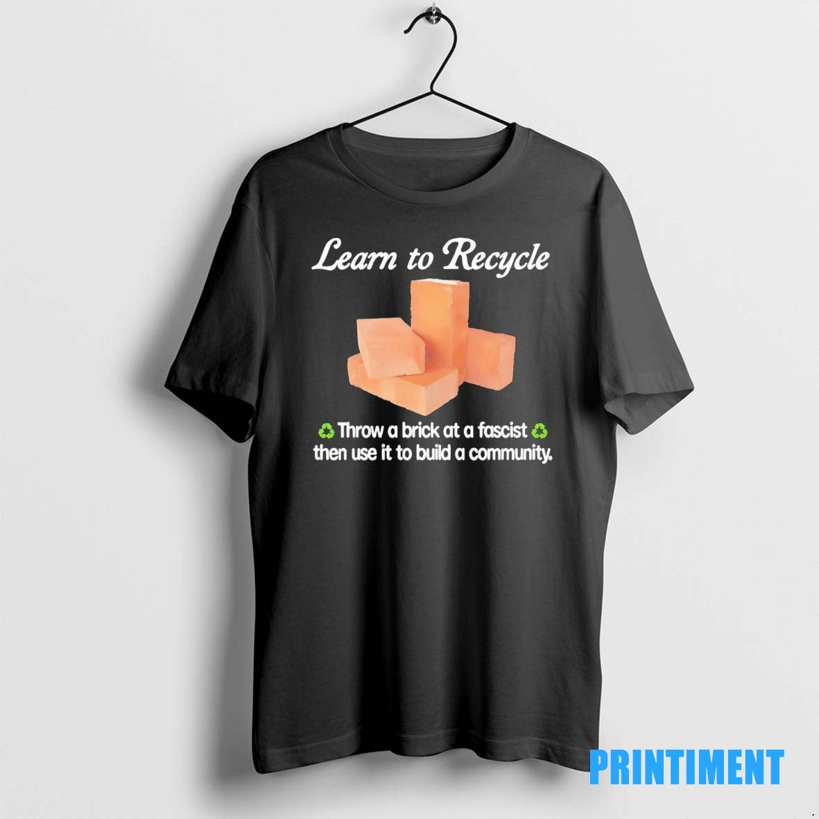 Official Learn To Recycle Throw A Brick At A Fascist Then Use It To Build