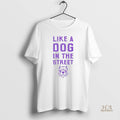 Official Like A Dog In The Street Pitbull