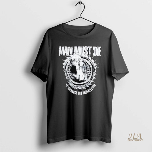 Official Man Must Die No Tolerance For Imperfection Shirts
