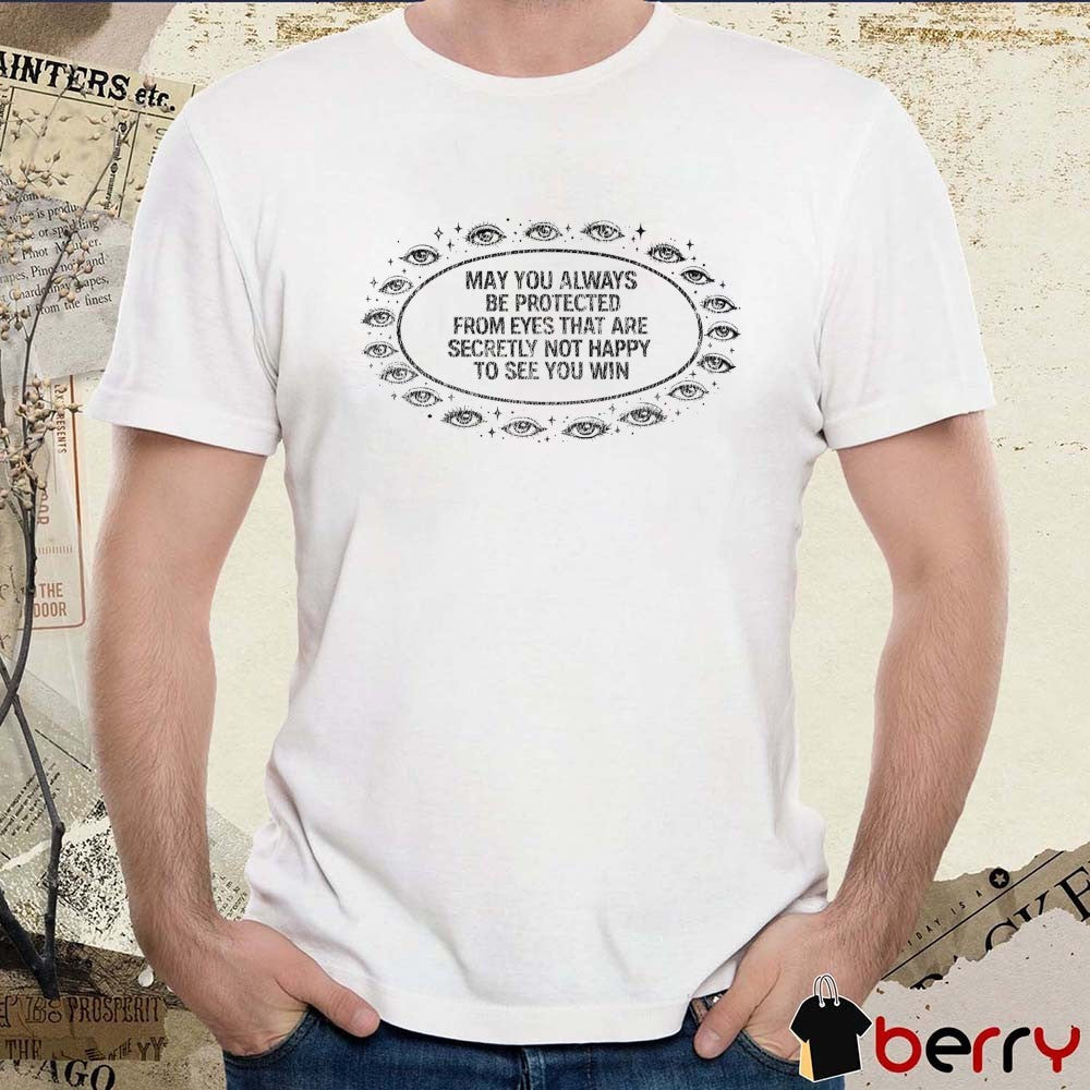 May You Always Be Protected From Eyes That Are Secretly Not Happy To See You Win t-shirt