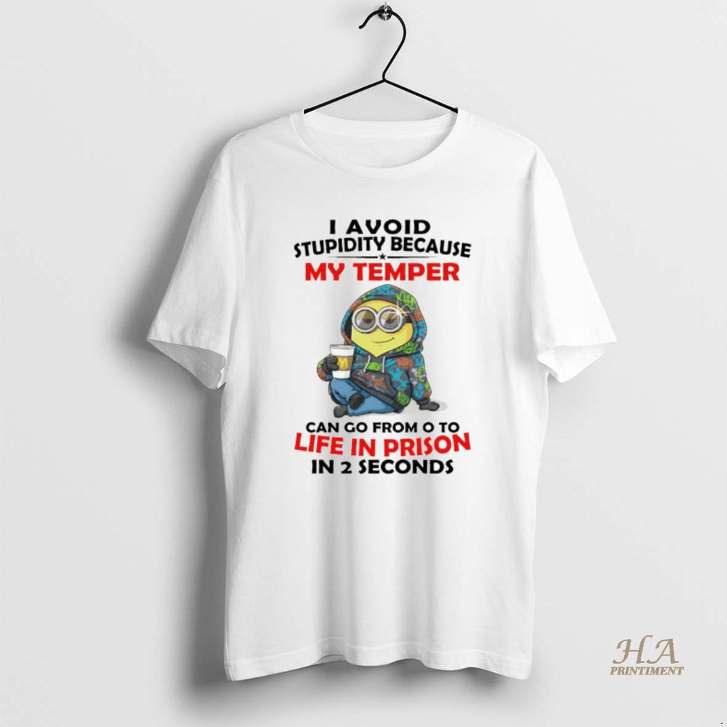 Official Minion I Avoid Stupidity Because My Temper Can Go From O To Life In