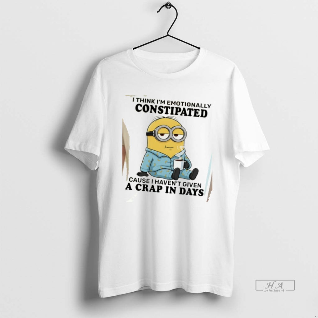 Official Minion I Think Im Emotionally Constipated Cause I Havent Given A Crap In Days