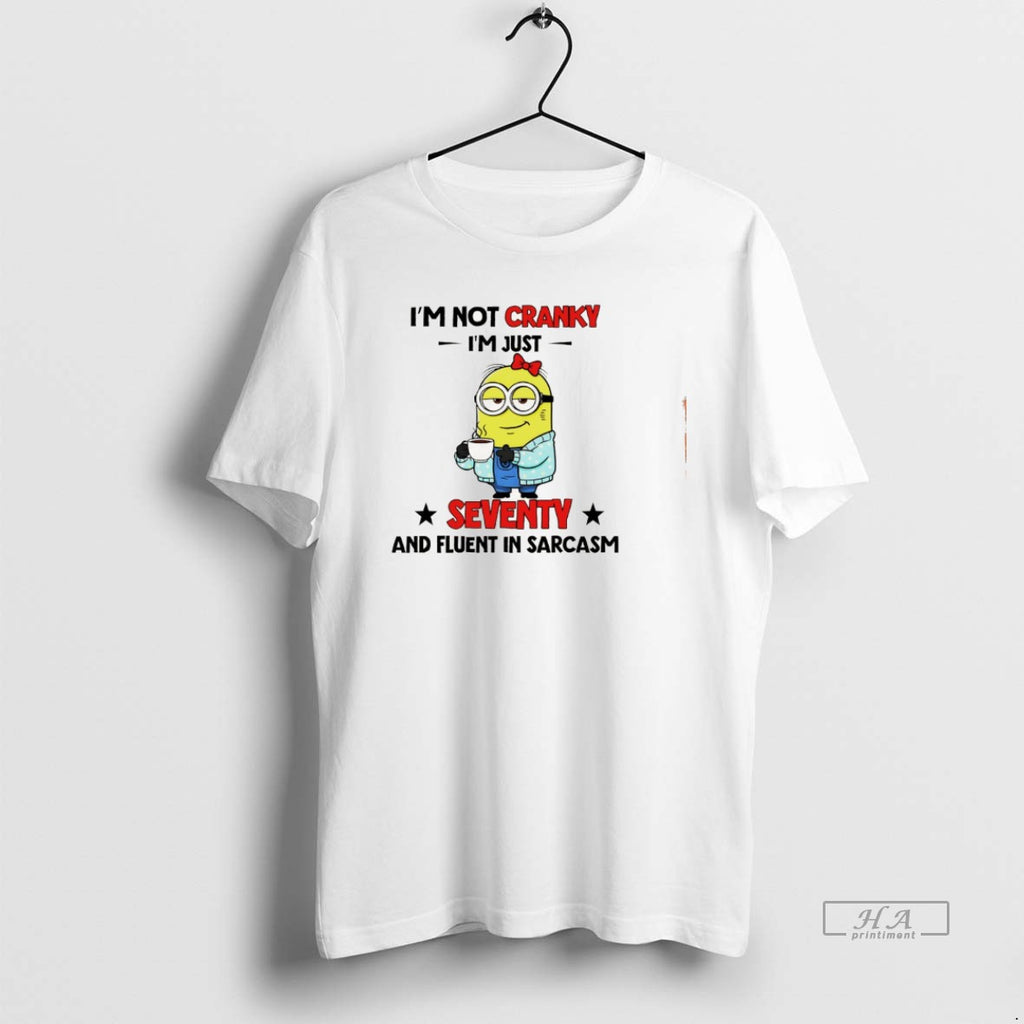 Official Minion Im Not Cranky Im Just Seventy And Fluent In Sarcasm