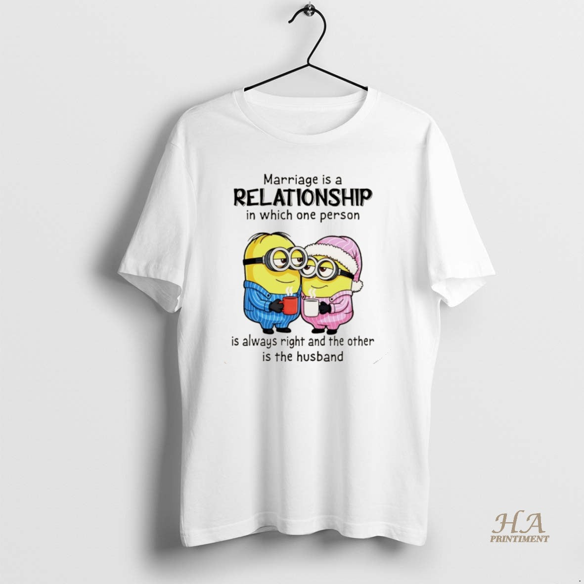 Official Minion Marriage Is A Relationship In Which One Person Is Always Right And The