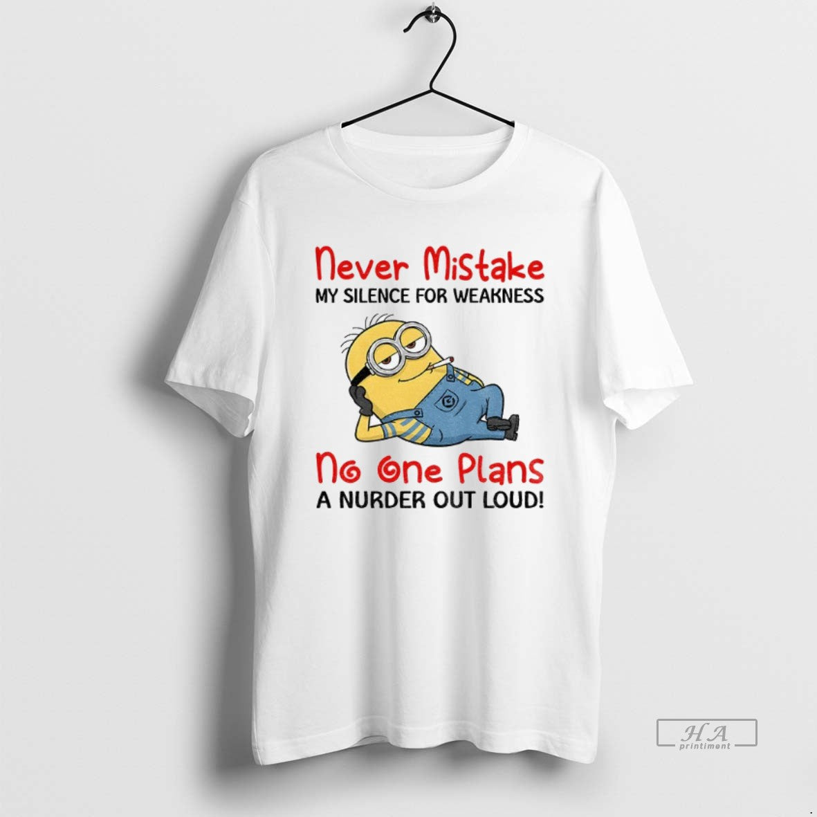 Official Minion Never Mistake My Silence For Weakness No One Plans A Nurder Out Loud