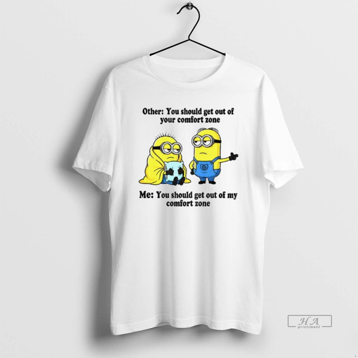Official Minion Other You Should Get Out Of Your Comfort Zone Me You Should Get