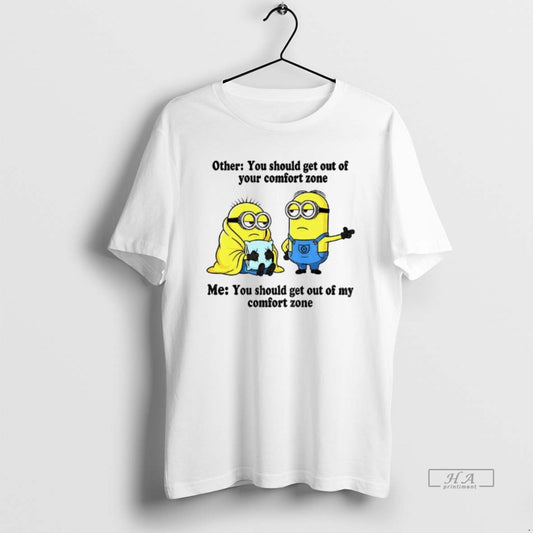 Official Minion Other You Should Get Out Of Your Comfort Zone Me You Should Get