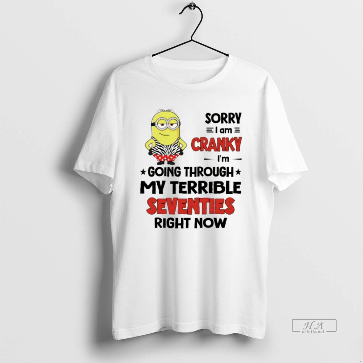 Official Minion Sorry I Am Cranky Im Going Through My Terrible Seventies Right Now