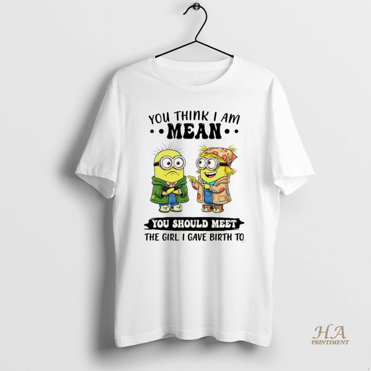 Official Minion You Think Im Mean You Should Meet The Girl I Gave Birth To
