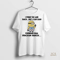 Official Minions I Might Be Laid Back But I Can Lean Forward Real Friction Quick