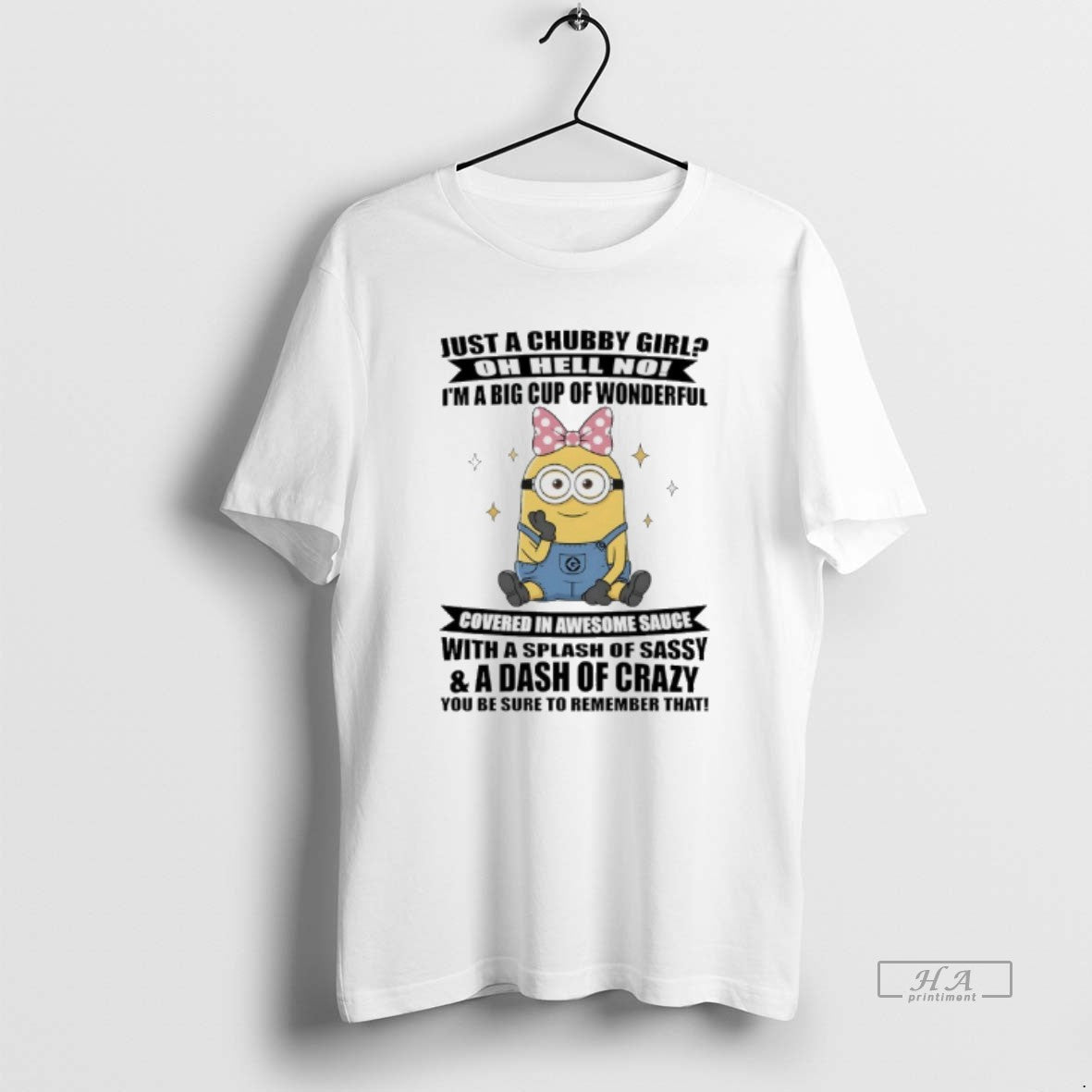 Official Minions Just A Chubby Girl Oh Hell No Im A Big Cup Of Wonderful