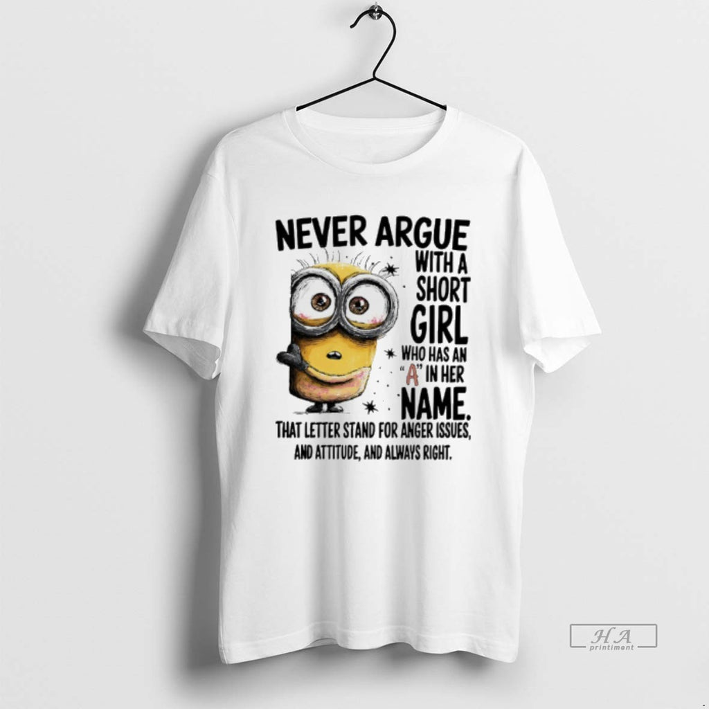 Official Minions Never Argue With A Short Girl Who Has An A In Her Name