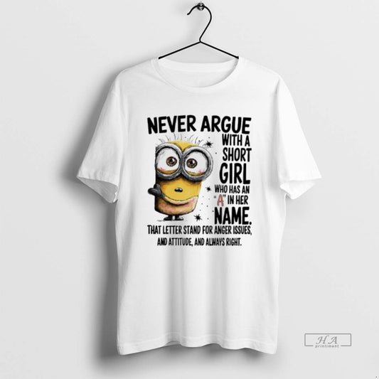 Official Minions Never Argue With A Short Girl Who Has An A In Her Name
