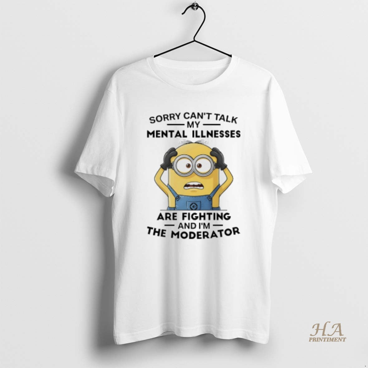Official Minions Sorry Cant Talk My Mental Illnesses Are Fighting And Im The Moderator
